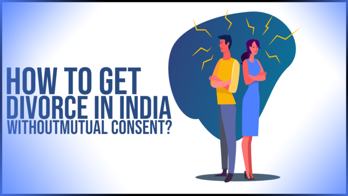 how-to-get-divorce-in-india-without-mutual-consent